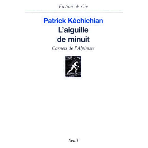 Patrick Kéchichian L'Aiguille de minuit. Carnets de l'Alpiniste
