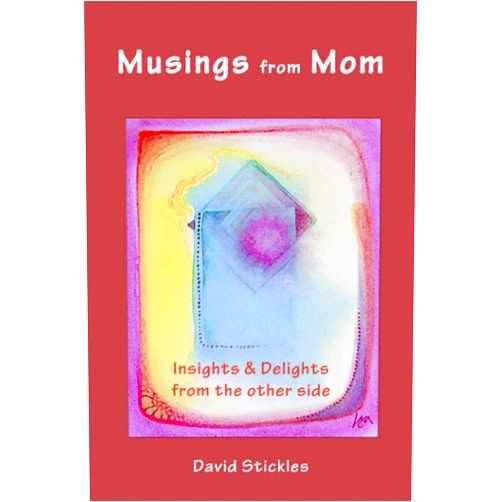 By David Stickles (Author) Musings from Mom: Insights and Delights from the other side