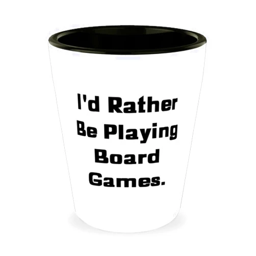 Generic Love Board Games Gifts, I'd Rather Be Playing Board Games, Epic Shot Glass For Friends From