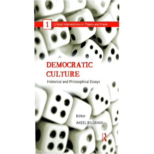 By Akeel Bilgrami (Editor) Format: Kindle Edition Democratic Culture: Historical and Philosophical Essays (Critical Interventions in Theory and Praxis)