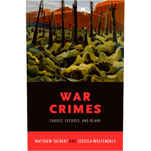 By Matthew Talbert (Author), Jessica Wolfendale (Author) Format: Kindle Edition War Crimes: Causes, Excuses, and Blame