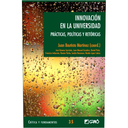Juan B. Martínez Rodríguez,Juan Manuel Escudero Muñoz,Ramón Flecha García,José Gimeno Sacristán,Francesc Imbernon Muñoz,Nicolás López Calera,Daniel Peña Sánchez de Rivera,Sandra Racionero Plaza Innovación en la Universidad: Prácticas, políticas y retóricas (Fundamentos de la educación) (Spanish Edition)
