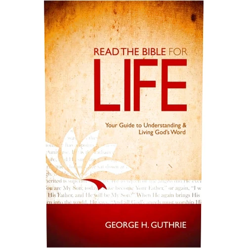 By George H. Guthrie (Author) Read the Bible for Life: Your Guide to Understanding and Living God's Word