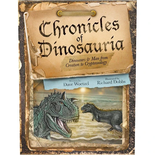 David Woetzel,Richard Dobbs Chronicles of Dinosauria, Dinosaurs & Man from Creation to Cryptozoology