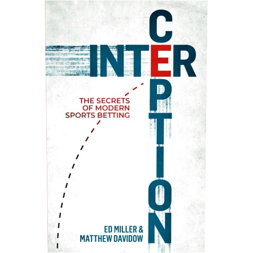 Ed Miller,Matthew Davidow Interception: The Secrets Of Modern Sports Betting