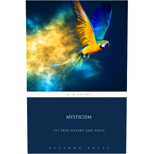 By Pseudo-Dionysius the Areopagite (Author), Aeterna Press (Author) Mysticism: Its True Nature and Value
