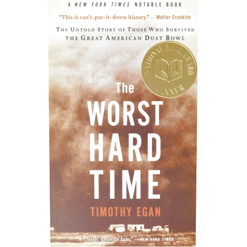 Timothy Egan The Worst Hard Time: The Untold Story of Those Who Survived the Great American Dust Bowl―A National Book Award Winner
