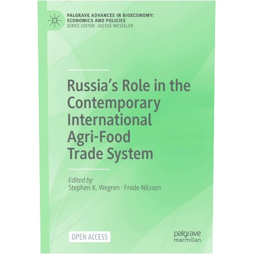 Stephen K. Wegren,Frode Nilssen Russia’s Role in the Contemporary International Agri-Food Trade System (Palgrave Advances in Bioeconomy: Economics and Policies)