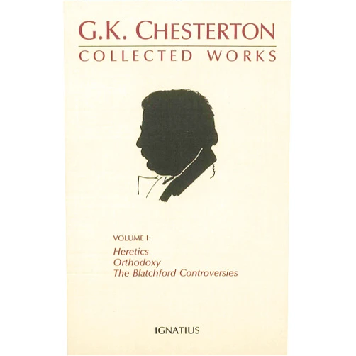 G. K. Chesterton The Collected Works of G.K. Chesterton, Vol. 1: Heretics, Orthodoxy, the Blatchford Controversies (Collected Works of G. K. Chesterton) (Volume 1)