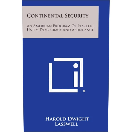 By Harold Dwight Lasswell (Author) Continental Security: An American Program of Peaceful Unity, Democracy and Abundance