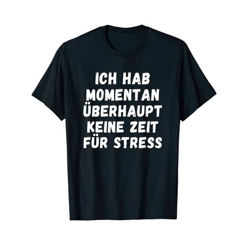 Mehr Motive von Lustige Sprüchen für Jung & Alt No time for stress for men and women, funny sayings T-Shirt