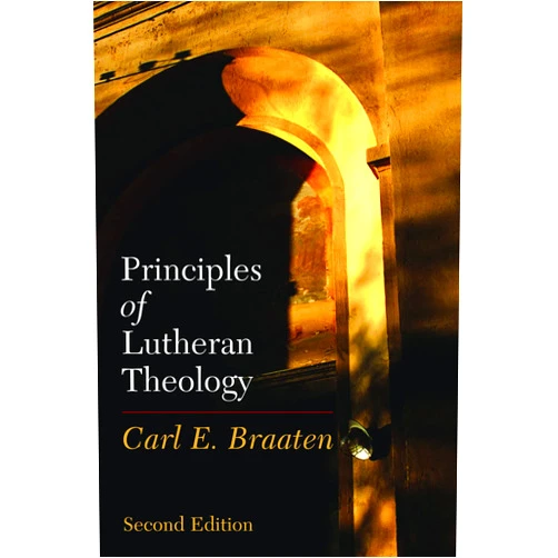 Carl E. Braaten Principles of Lutheran Theology: Second Edition