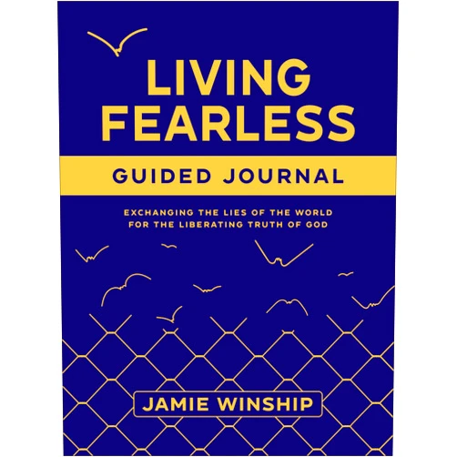 Jamie Winship Living Fearless Guided Journal: Exchanging the Lies of the World for the Liberating Truth of God