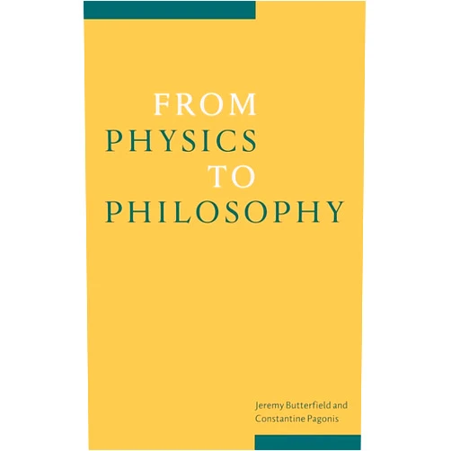 Jeremy Butterfield,Constantine Pagonis From Physics to Philosophy