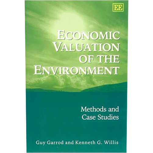 Guy Garrod,Kenneth G. Willis Economic Valuation of the Environment: Methods and Case Studies