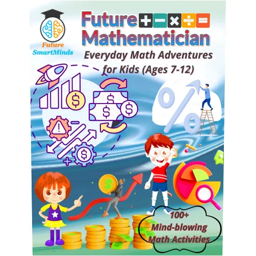 Future SmartMinds Future Mathematician Everyday Math Adventures for Kids (Ages 7 – 12): Fun mathematics activities for young mathematicians, STEM Math Adventures for ... (STEM Explorers Series: Ignite the Future)