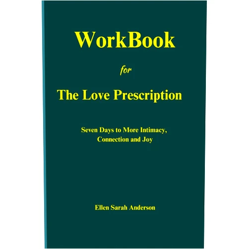 By Ellen Sarah Anderson (Author) WorkBook for The Love Prescription: Seven Days to More Intimacy, Connection and Joy