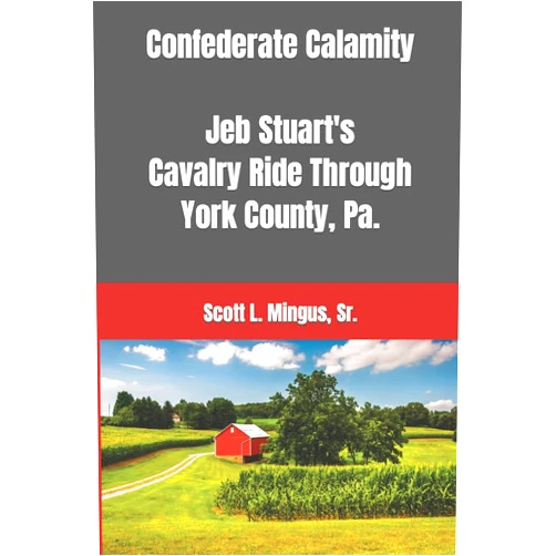 By Scott L. Mingus Sr. (Author) Confederate Calamity: J.E.B. Stuart's Cavalry Ride Through York County, Pa.