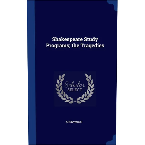Anonymous Shakespeare Study Programs; the Tragedies