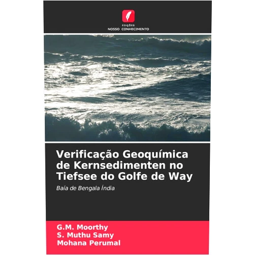 G M Moorthy,S Muthu Samy,Mohana Perumal Verificação Geoquímica de Kernsedimenten no Tiefsee do Golfe de Way (Portuguese Edition)