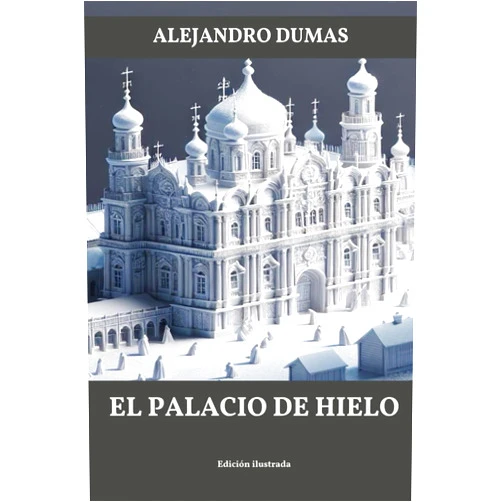 Spanish Edition by Alejandro Dumas (Author), Luis Villegas Vivar (Translator) El palacio de hielo (Spanish Edition)