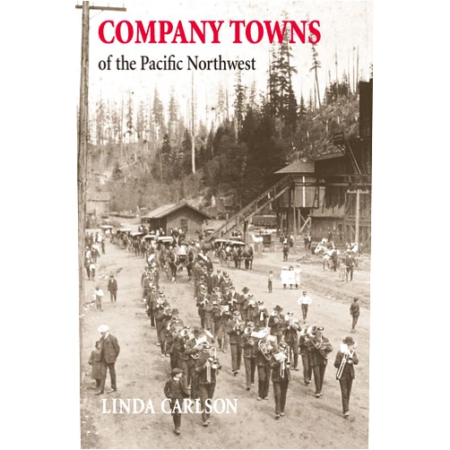 By Linda Carlson (Author) Company Towns of the Pacific Northwest