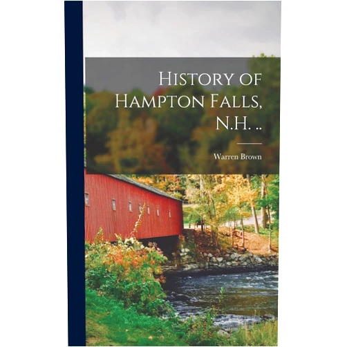 Warren Brown History of Hampton Falls, N.H. ..