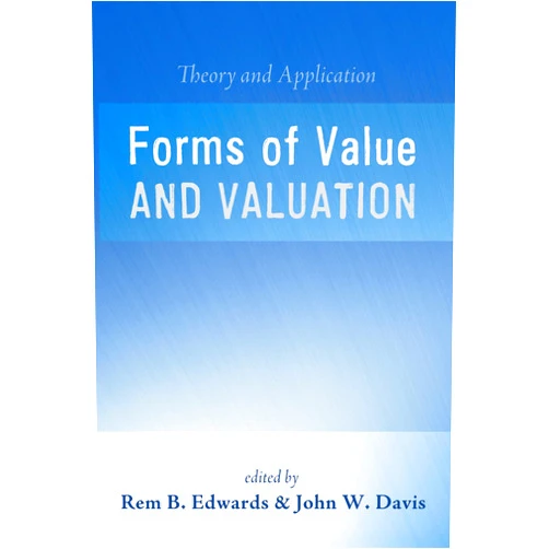 By Rem B. Edwards (Editor), John W. Davis (Series Editor) Forms of Value and Valuation: Theory and Application