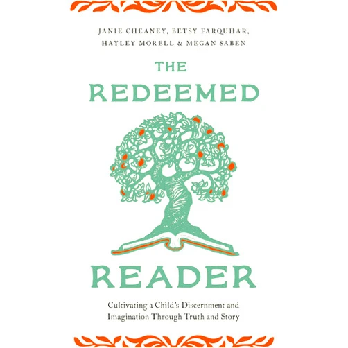 By Janie Cheaney (Author), Betsy Farquhar (Author), Hayley Morell (Author), Megan Saben (Author) & 1 more The Redeemed Reader: Cultivating a Child's Discernment and Imagination Through Truth and Story