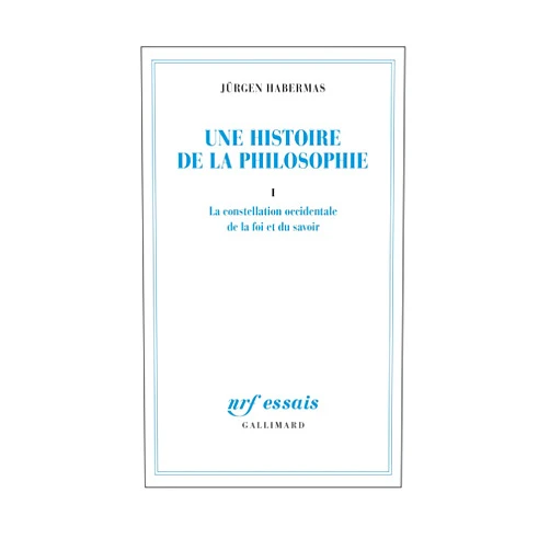 Jürgen Habermas,Frédéric Joly Une histoire de la philosophie: La constellation occidentale de la foi et du savoir (1)