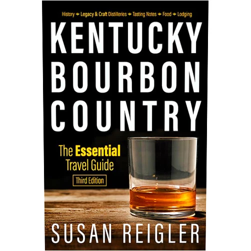 Susan Reigler,Carol Peachee,Pam Spaulding Kentucky Bourbon Country: The Essential Travel Guide