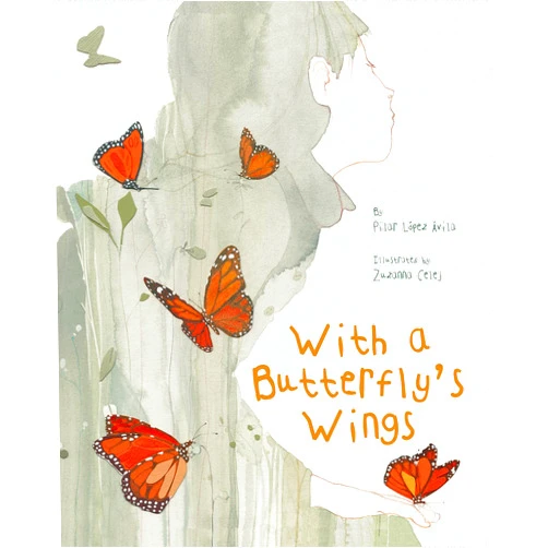 By Pilar López Ávila (Author), Zuzanna Celej (Illustrator), Jon Brokenbrow (Translator) & 0 more With a Butterfly's Wings
