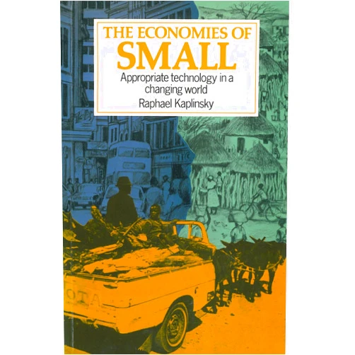 By Raphael Kaplinsky (Author) Economies of Small: Appropriate technology in a changing world