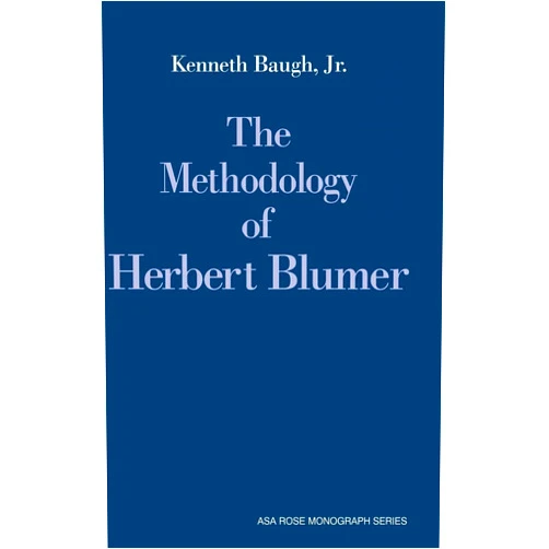 By Kenneth Baugh Jr (Author) The Methodology of Herbert Blumer (American Sociological Association Rose Monographs)
