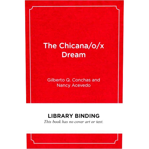 Gilberto Q. Conchas,Nancy Acevedo,H. Richard Milner IV The Chicana/o/x Dream: Hope, Resistance and Educational Success (Race and Education)
