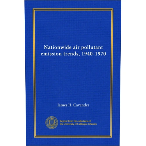 By James H. Cavender (Author) Nationwide air pollutant emission trends, 1940-1970 (Vol-1)