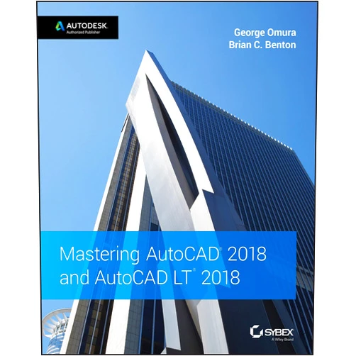 George Omura,Brian C. Benton Mastering AutoCAD 2018 and AutoCAD LT 2018