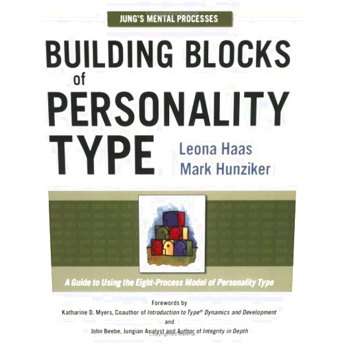 By Leona Haas (Author), Mark Hunziker (Author), Katharine D. Myers (Foreword), John Beebe (Foreword) & 1 more Building Blocks of Personality Type: A Guide to Using the Eight-Process Model of Personality Type