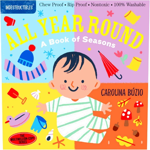 Amy Pixton,Carolina Búzio Indestructibles: All Year Round: A Book of Seasons: Chew Proof · Rip Proof · Nontoxic · 100% Washable (Book for Babies, Newborn Books, Safe to Chew)
