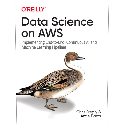 Chris Fregly,Antje Barth Data Science on AWS: Implementing End-to-End, Continuous AI and Machine Learning Pipelines