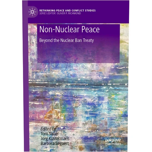 By Tom Sauer (Editor), Jorg Kustermans (Editor), Barbara Segaert (Editor) & 0 more Format: Kindle Edition Non-Nuclear Peace: Beyond the Nuclear Ban Treaty (Rethinking Peace and Conflict Studies)