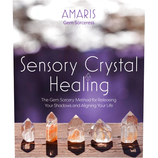 Amaris Sensory Crystal Healing: Gem Sorcery to Improve Your Wellbeing and Mindset