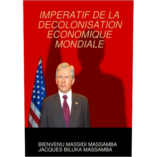 French Edition by BIENVENU MASSIDI MASSAMBA (Author), JACQUES BILUKA MASSAMBA (Author) IMPERATIF DE LA DECOLONISATION ECONOMIQUE MONDIALE