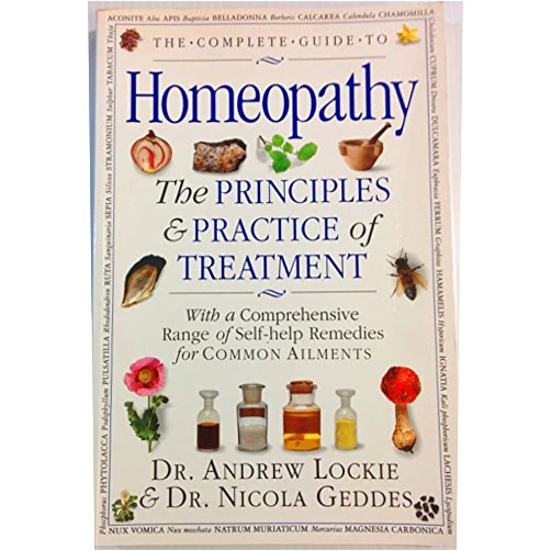 By unknown author (Author) The Complete Guide to Homeopathy the Principles & Practices of Treatment by Dr. Nicola Geddes Dr. Andrew Lockie (1995-11-05)