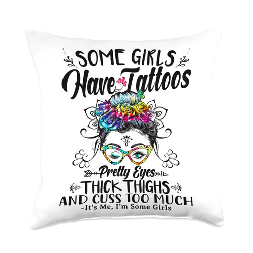 Messy Bun Tattoos Pretty Eyes Thick Thighs Floral Some Girls Have Tattoos Pretty Eyes Thick Thighs Messy Bun Throw Pillow, 18x18, Multicolor