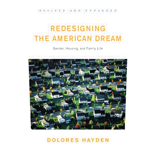 By Dolores Hayden Ph.D. (Author) Redesigning the American Dream: The Future of Housing, Work and Family Life