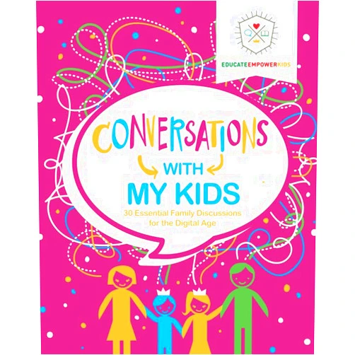 Educate and Empower Kids,Dina Alexander,Melody Bergman,Jenny Webb,Jera Mehrdad Conversations with My Kids: 30 Essential Family Discussions for the Digital Age