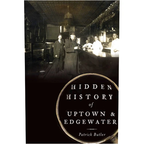 Patrick Butler Hidden History of Uptown and Edgewater