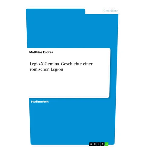 Matthias Endres Legio-X-Gemina. Geschichte einer römischen Legion (German Edition)