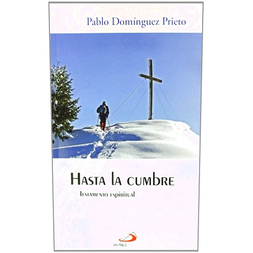 Pablo Domínguez Prieto,Demetrio Fernández González,Pilar Germán,Juan Miguel Domínguez Prieto,Antonio María Rouco Varela Hasta la cumbre: Testamento espiritual